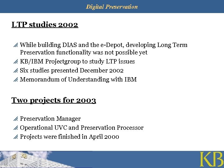Digital Preservation LTP studies 2002 p While building DIAS and the e-Depot, developing Long