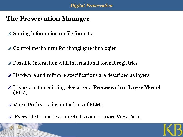 Digital Preservation The Preservation Manager p Storing information on file formats p Control mechanism