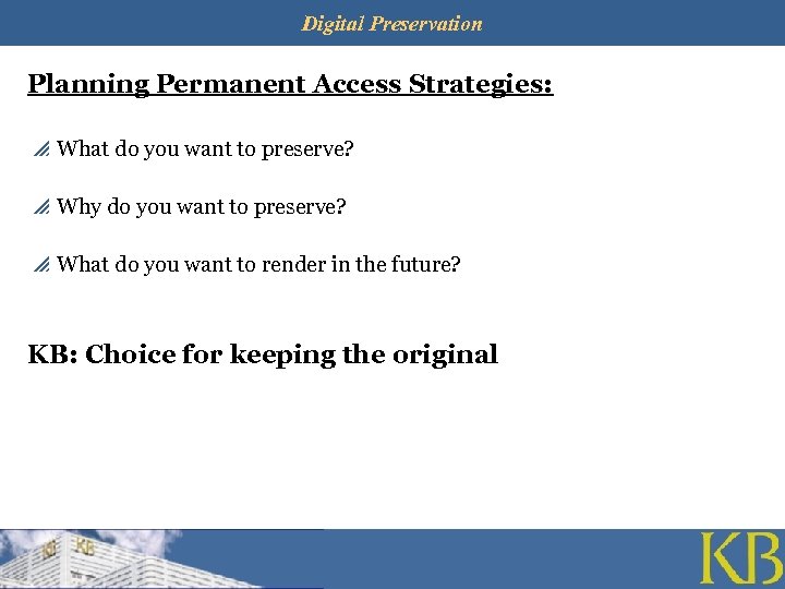 Digital Preservation Planning Permanent Access Strategies: p What do you want to preserve? p