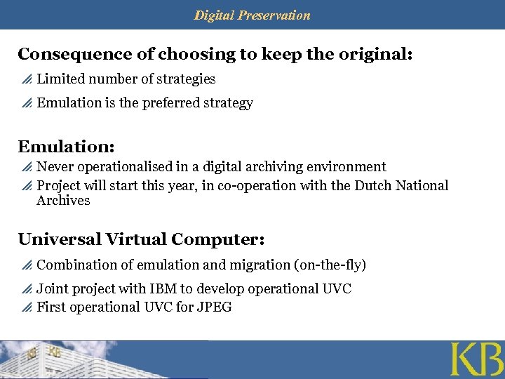 Digital Preservation Consequence of choosing to keep the original: p Limited number of strategies