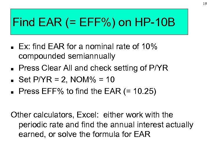 19 Find EAR (= EFF%) on HP-10 B n n Ex: find EAR for