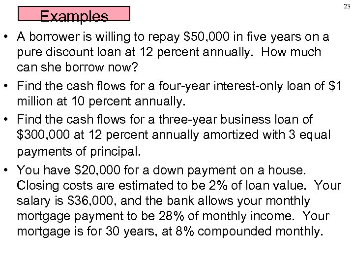 Examples • A borrower is willing to repay $50, 000 in five years on