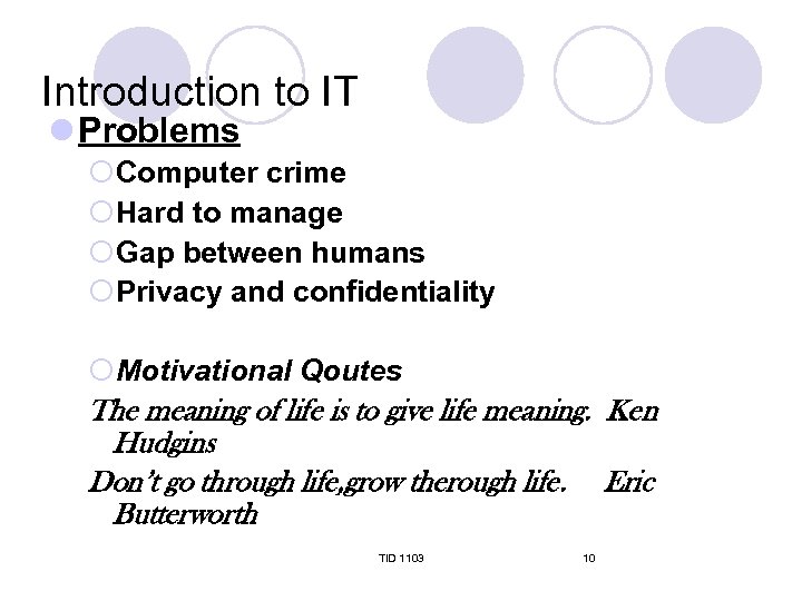 Introduction to IT l Problems ¡Computer crime ¡Hard to manage ¡Gap between humans ¡Privacy