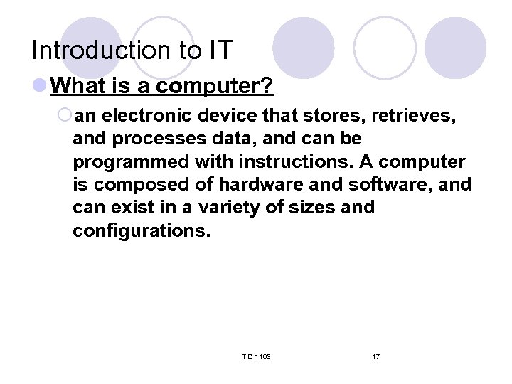Introduction to IT l What is a computer? ¡an electronic device that stores, retrieves,