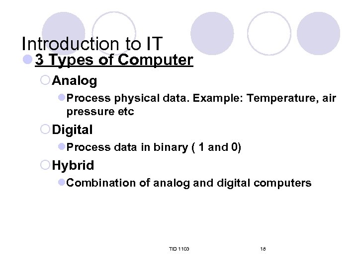 Introduction to IT l 3 Types of Computer ¡Analog l. Process physical data. Example: