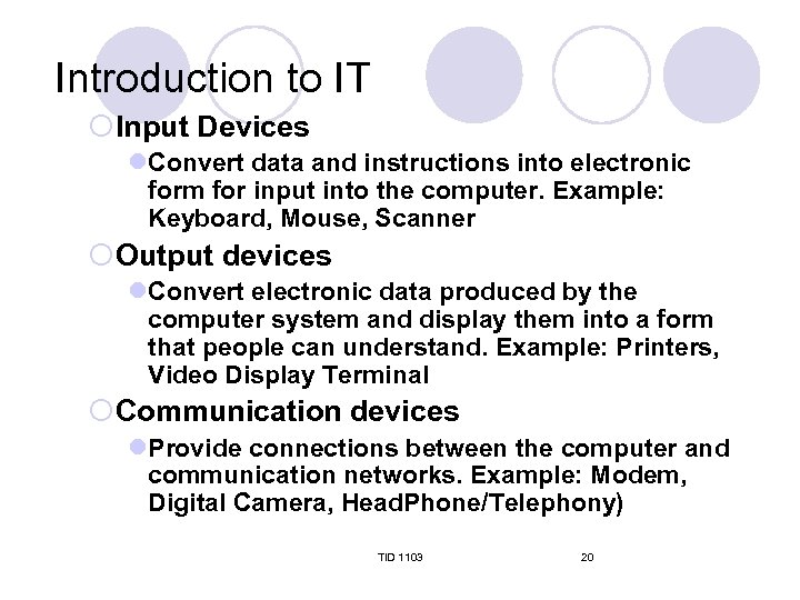 Introduction to IT ¡Input Devices l. Convert data and instructions into electronic form for