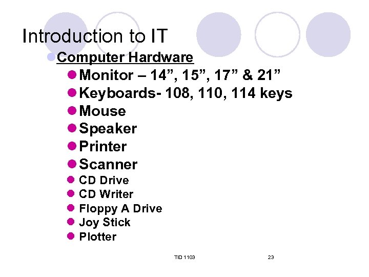 Introduction to IT l. Computer Hardware l Monitor – 14”, 15”, 17” & 21”