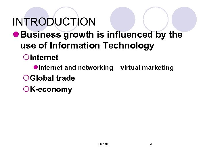 INTRODUCTION l Business growth is influenced by the use of Information Technology ¡Internet l.