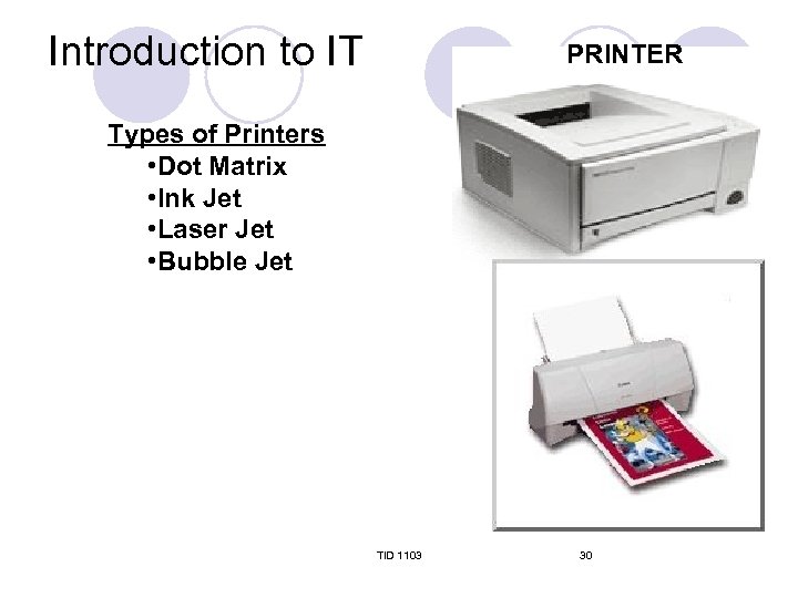 Introduction to IT PRINTER Types of Printers • Dot Matrix • Ink Jet •