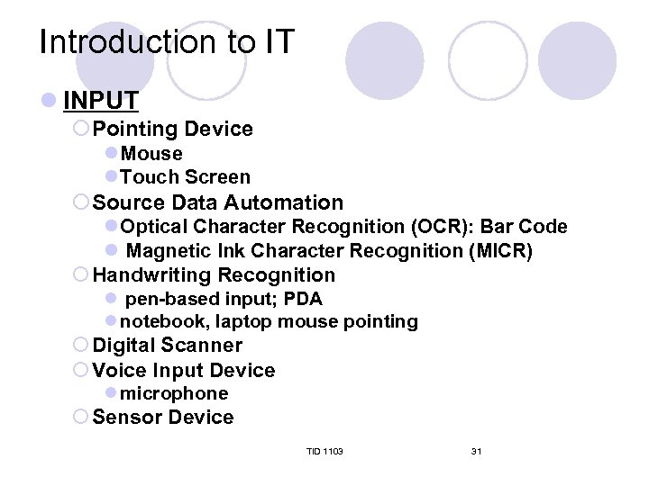 Introduction to IT l INPUT ¡Pointing Device l Mouse l Touch Screen ¡Source Data