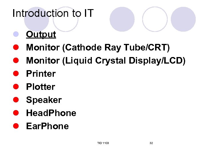 Introduction to IT l l l l Output Monitor (Cathode Ray Tube/CRT) Monitor (Liquid