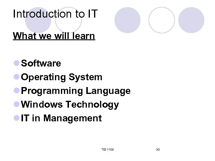 Introduction to IT What we will learn l Software l Operating System l Programming