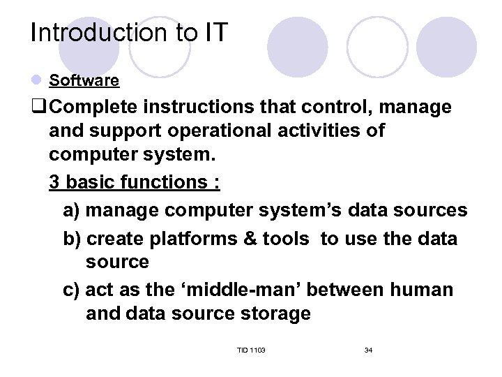 Introduction to IT l Software q Complete instructions that control, manage and support operational
