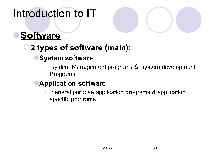 Introduction to IT l Software ¡ 2 types of software (main): l. System software