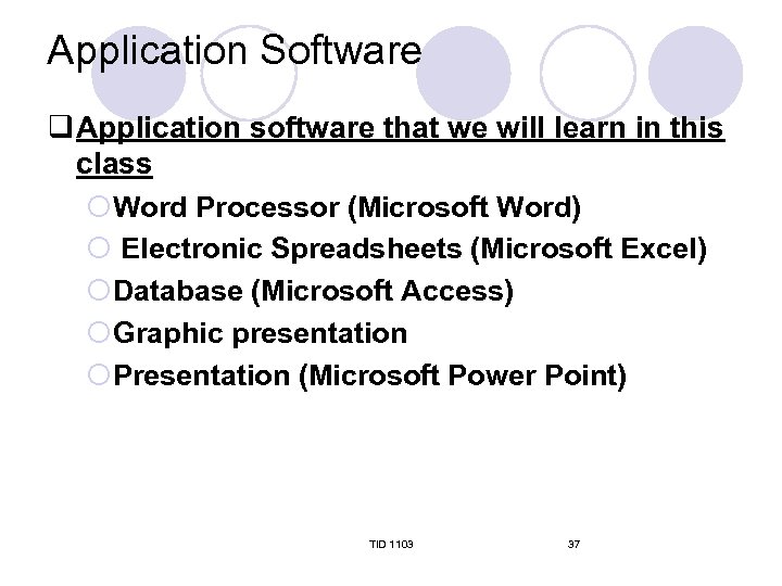 Application Software q Application software that we will learn in this class ¡Word Processor