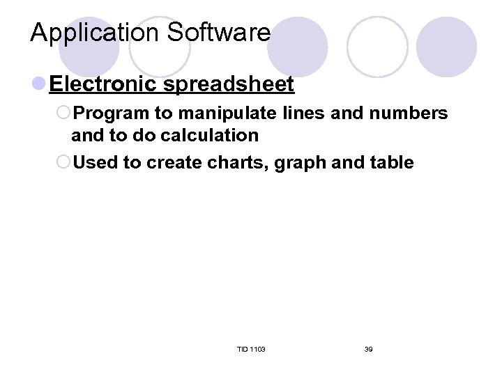 Application Software l Electronic spreadsheet ¡Program to manipulate lines and numbers and to do