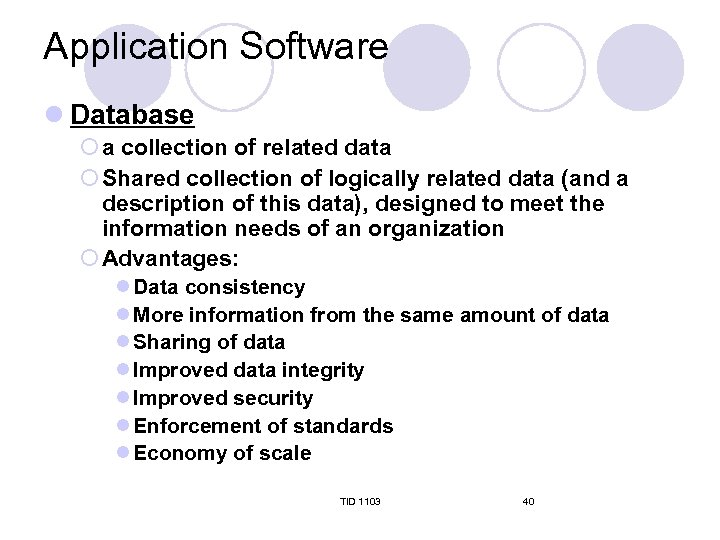 Application Software l Database ¡ a collection of related data ¡ Shared collection of