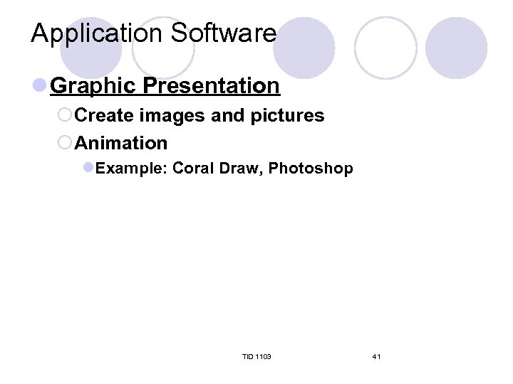 Application Software l Graphic Presentation ¡Create images and pictures ¡Animation l. Example: Coral Draw,