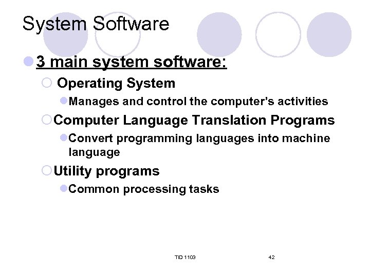 System Software l 3 main system software: ¡ Operating System l. Manages and control