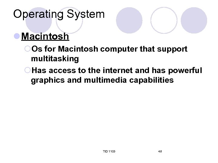 Operating System l Macintosh ¡Os for Macintosh computer that support multitasking ¡Has access to