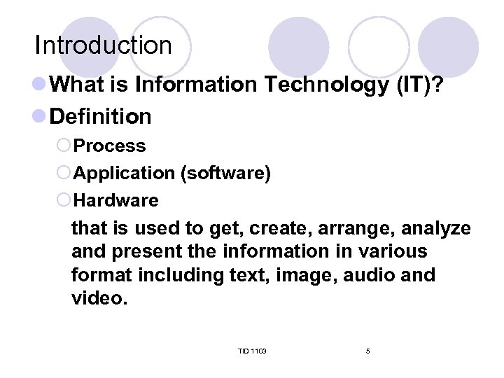 Introduction l What is Information Technology (IT)? l Definition ¡Process ¡Application (software) ¡Hardware that