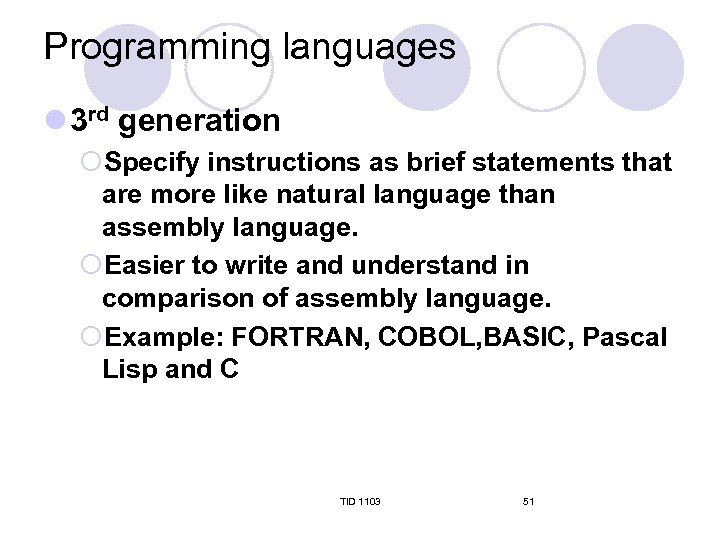Programming languages l 3 rd generation ¡Specify instructions as brief statements that are more