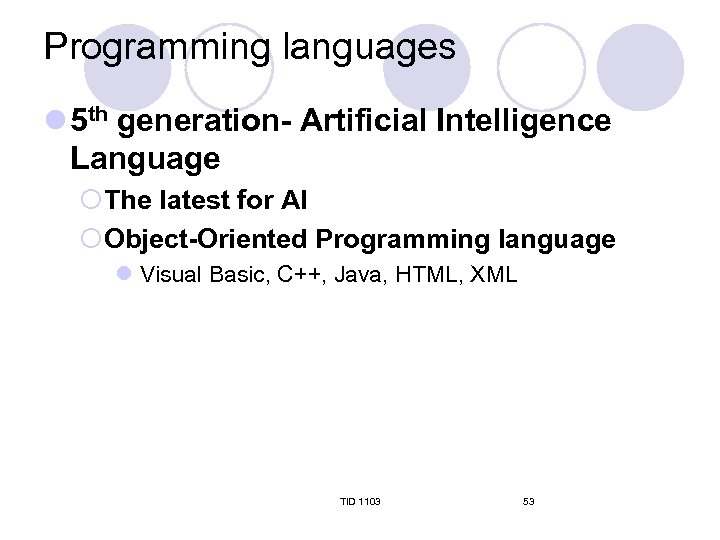 Programming languages l 5 th generation- Artificial Intelligence Language ¡The latest for AI ¡Object-Oriented