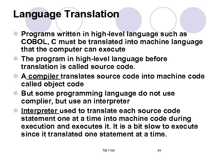 Language Translation l Programs written in high-level language such as COBOL, C must be