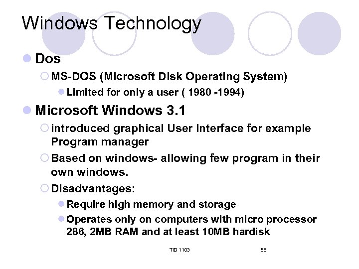 Windows Technology l Dos ¡ MS-DOS (Microsoft Disk Operating System) l Limited for only