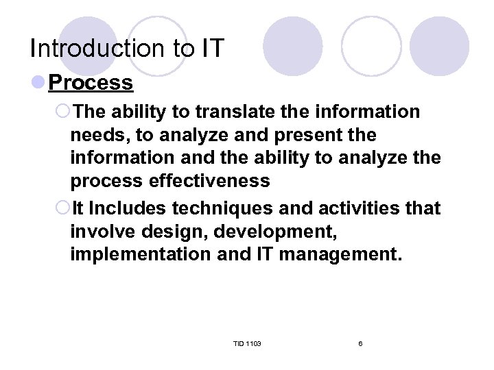 Introduction to IT l Process ¡The ability to translate the information needs, to analyze