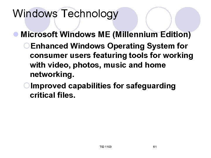 Windows Technology l Microsoft Windows ME (Millennium Edition) ¡Enhanced Windows Operating System for consumer
