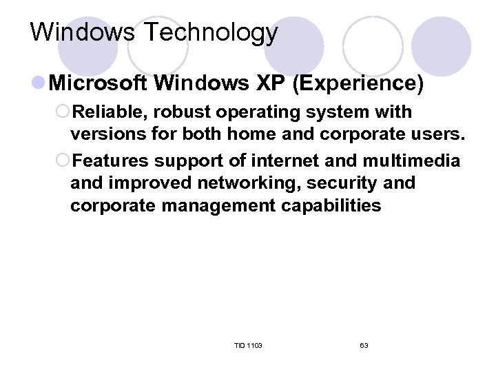 Windows Technology l Microsoft Windows XP (Experience) ¡Reliable, robust operating system with versions for