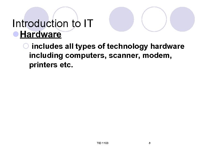 Introduction to IT l Hardware ¡ includes all types of technology hardware including computers,