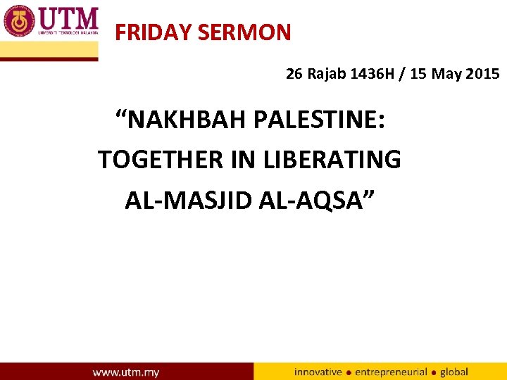 FRIDAY SERMON 26 Rajab 1436 H / 15 May 2015 “NAKHBAH PALESTINE: TOGETHER IN