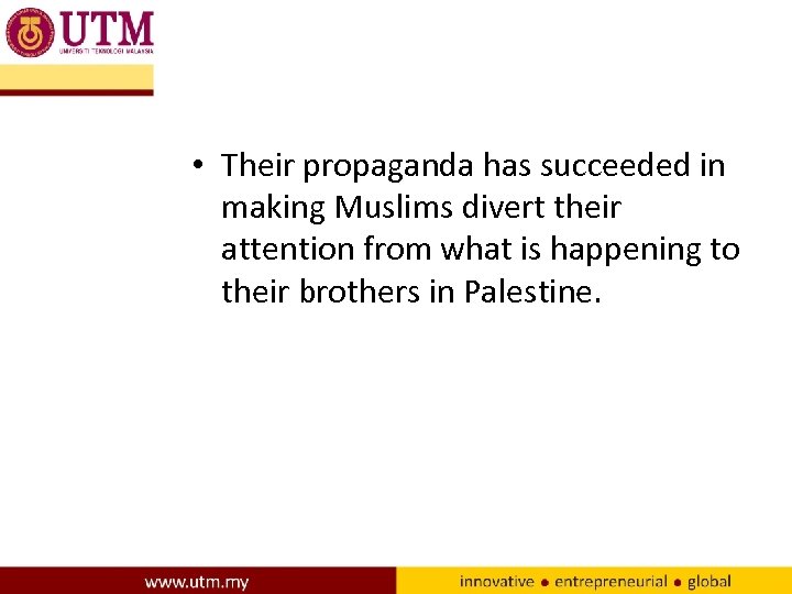  • Their propaganda has succeeded in making Muslims divert their attention from what