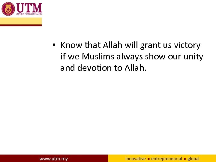  • Know that Allah will grant us victory if we Muslims always show