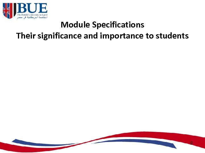 Module Specifications Their significance and importance to students 9 