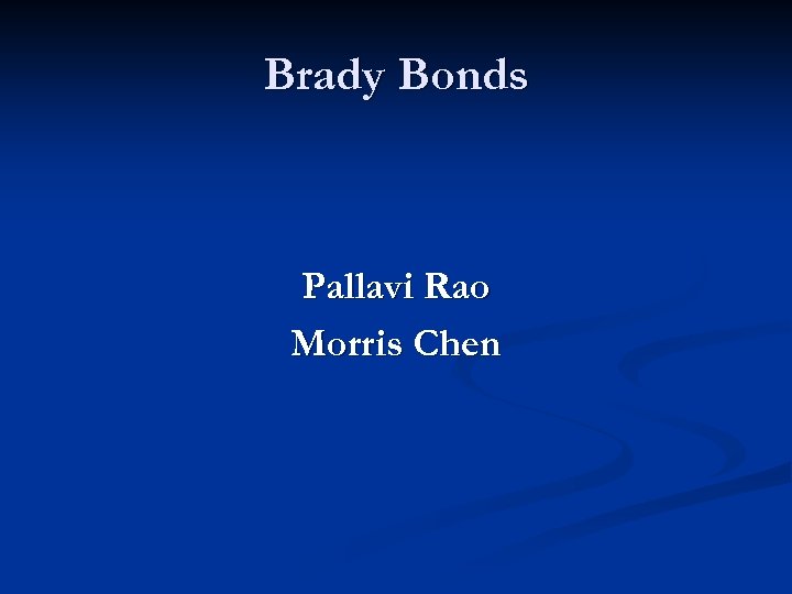 Brady Bonds Pallavi Rao Morris Chen 