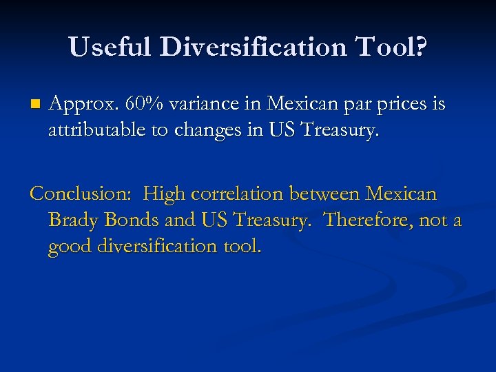 Useful Diversification Tool? n Approx. 60% variance in Mexican par prices is attributable to