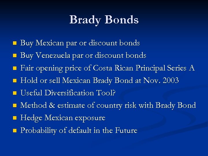 Brady Bonds n n n n Buy Mexican par or discount bonds Buy Venezuela