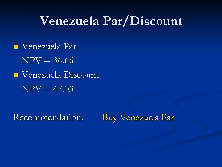 Venezuela Par/Discount Venezuela Par NPV = 36. 66 n Venezuela Discount NPV = 47.