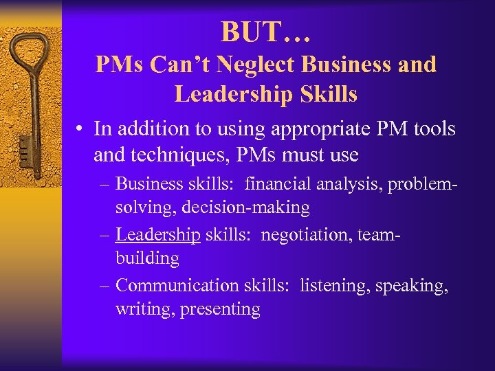 BUT… PMs Can’t Neglect Business and Leadership Skills • In addition to using appropriate