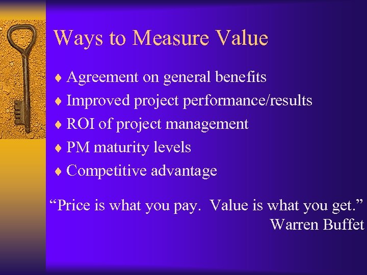 Ways to Measure Value ¨ Agreement on general benefits ¨ Improved project performance/results ¨