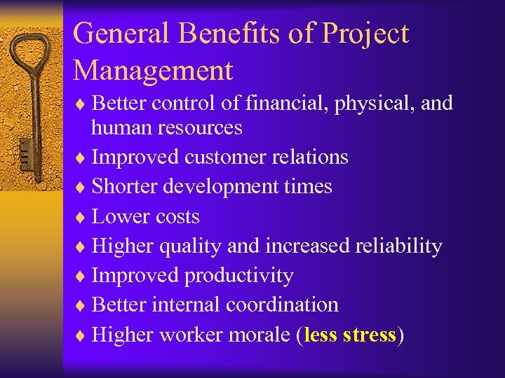 General Benefits of Project Management ¨ Better control of financial, physical, and human resources