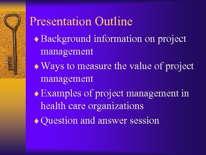 Presentation Outline ¨ Background information on project management ¨ Ways to measure the value