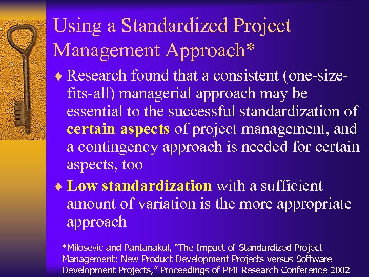 Using a Standardized Project Management Approach* ¨ Research found that a consistent (one-size- fits-all)