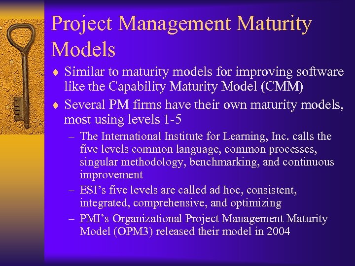 Project Management Maturity Models ¨ Similar to maturity models for improving software like the