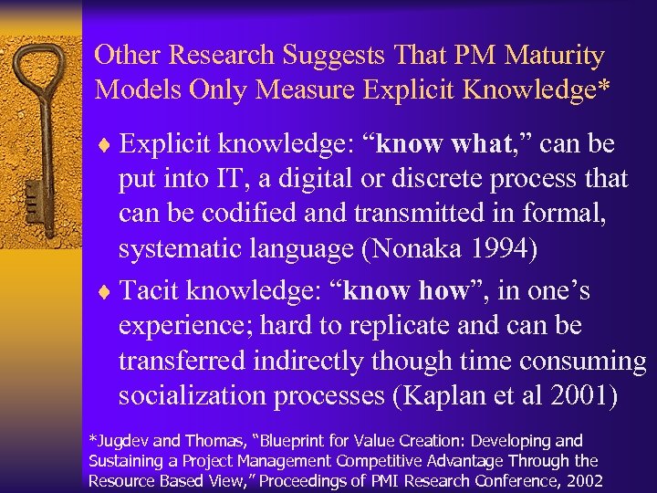 Other Research Suggests That PM Maturity Models Only Measure Explicit Knowledge* ¨ Explicit knowledge: