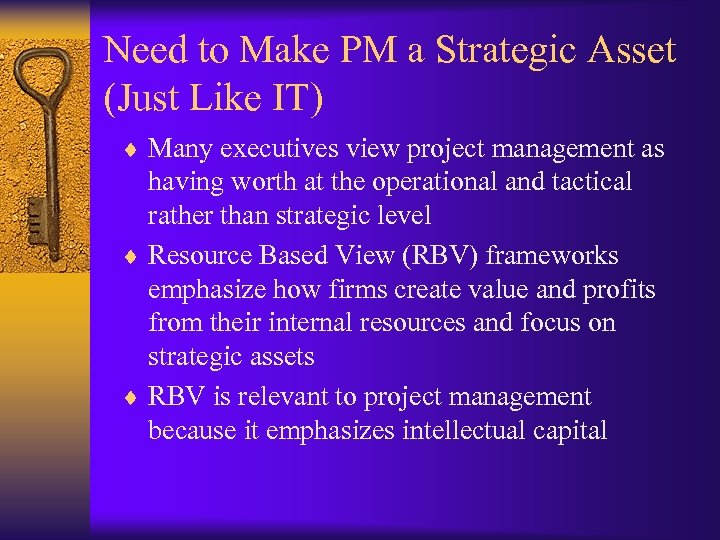 Need to Make PM a Strategic Asset (Just Like IT) ¨ Many executives view