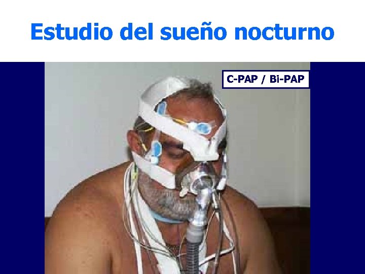 Estudio del sueño nocturno C-PAP / Bi-PAP 